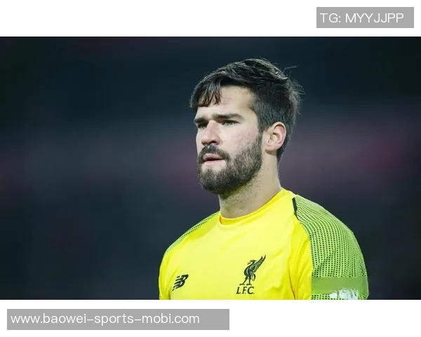 阿利森伤缺安帅明确门将计划埃德森对阵韩国索萨迎战日本